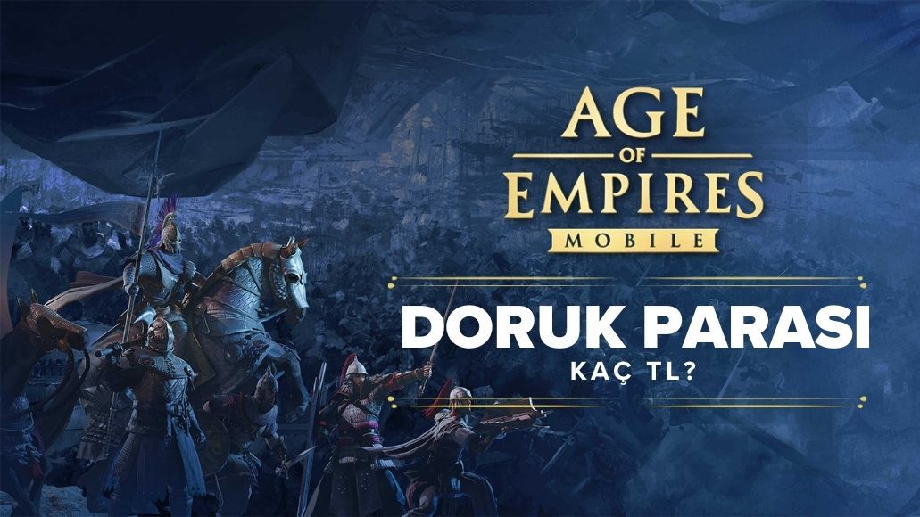 AGE OF EMPIRES MOBİLE DORUK PARASI KAÇ TL?