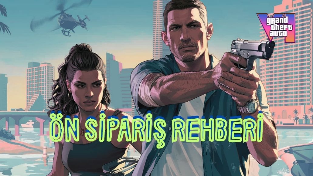 GTA 6 Ön Sipariş Rehberi