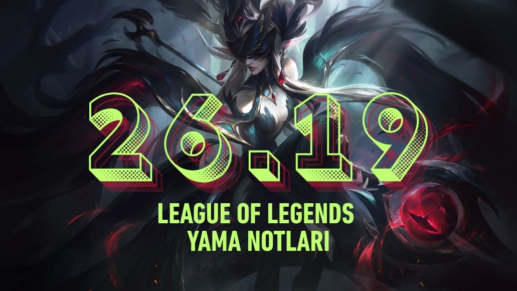 LEAGUE OF LEGENDS 26.19 YAMA NOTLARI YAYINLANDI!