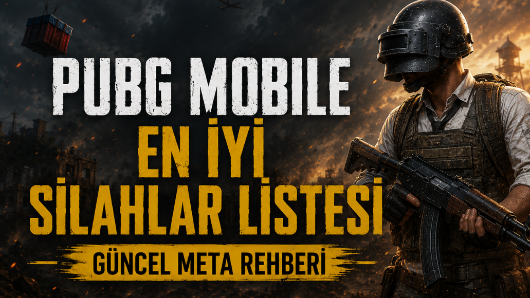 PUBG Mobile En İyi Silahlar Listesi: Güncel Meta Rehberi