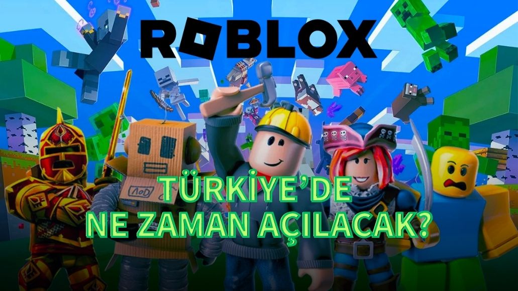 ROBLOX TÜRKİYE'DE NE ZAMAN AÇILACAK?
