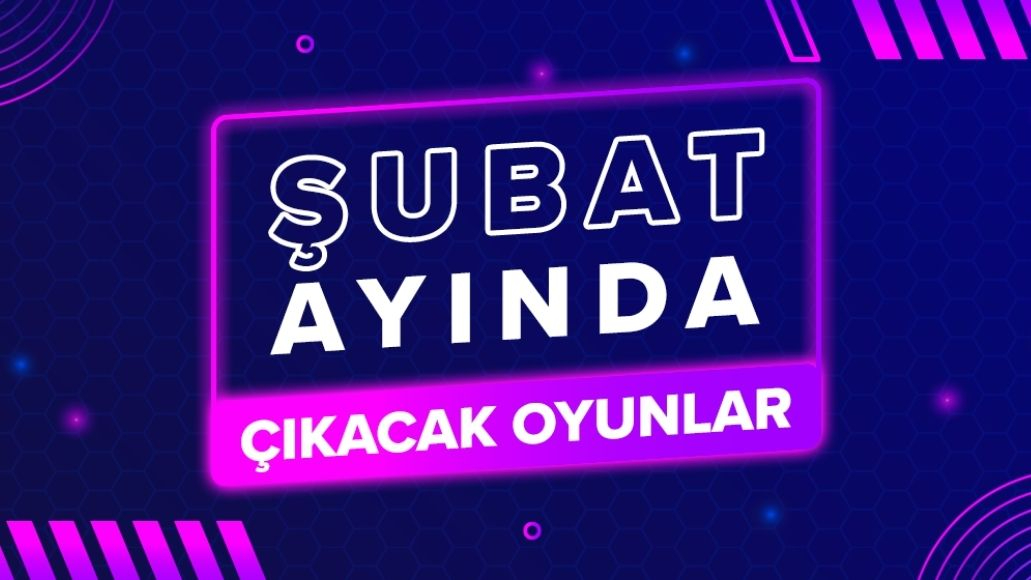 Şubat 2026'da Çıkacak Oyunlar